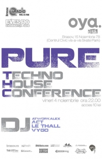 Brasov PURE T.H.C. (Techno House Conference) in Oya club