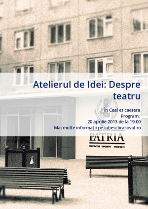 Atelierul de Idei: Despre teatru