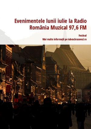 Evenimentele lunii iulie la Radio România Muzical 97,6 FM