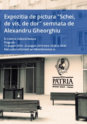 Expozitia de pictura "Schei, de vis, de dor" semnata de Alexandru Gheorghiu