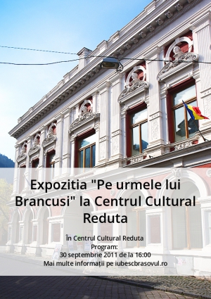 Expozitia "Pe urmele lui Brancusi" la Centrul Cultural Reduta